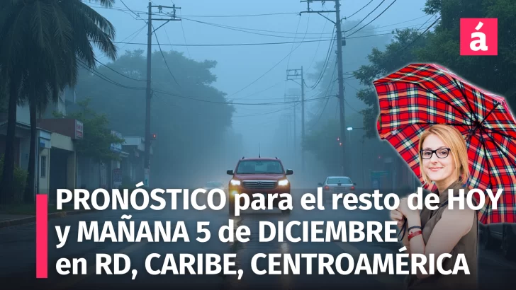 Pronóstico del Tiempo para República Dominicana y el Caribe el resto del día de Hoy y Mañana Jueves 5-12-2024: Lluvias Intensas por Vaguada Persistente