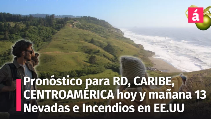 Pronóstico del Tiempo: República Dominicana, Caribe, Centroamérica (12-13 de Diciembre 2024) En Estados Unidos fuertes nevadas e incendios forestales