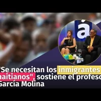 “Se necesitan los inmigrantes haitianos”, sostiene el profesor García Molina