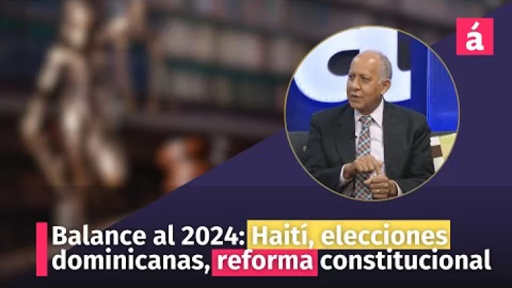 Balance al 2024: Haití, elecciones dominicanas, reforma constitucional