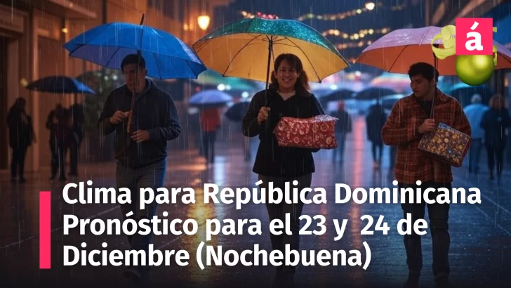 Clima en República Dominicana: ¡Prepárate con éste pronóstico del tiempo para los días 23 y 24 de diciembre, Día de Nochebuena!