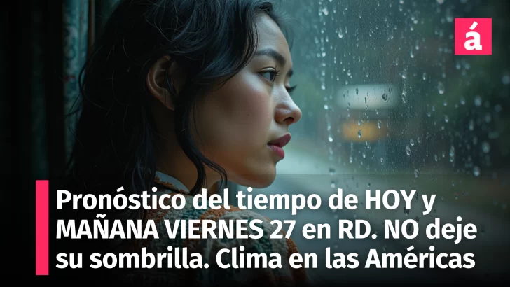 Pronóstico del tiempo para República Dominicana Hoy 26 y Mañana Viernes 27 diciembre 2024: Alertas del COE y clima en América