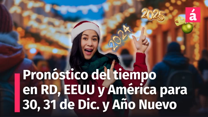 Pronóstico meteorológico para República Dominicana, EE.UU. y América Latina: Desde hoy 30 de diciembre al 1 de enero