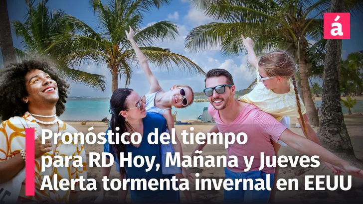 Pronóstico del Tiempo en República Dominicana resto de Hoy, Mañana 8 y el Jueves 9 de Enero; Caribe Tropical vs Tormenta Invernal en EE.UU.