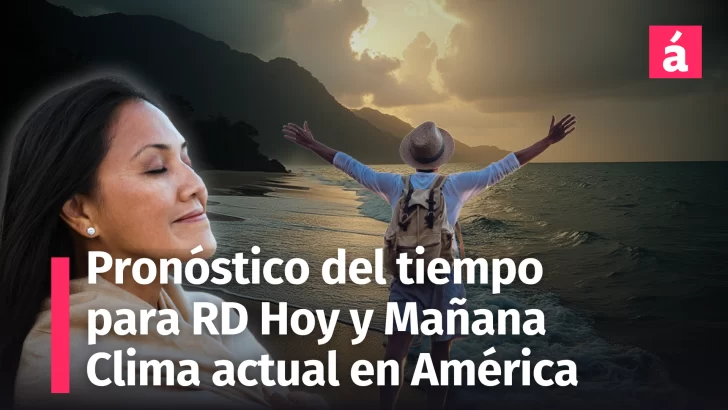 Pronóstico del Tiempo en República Dominicana: Hoy Jueves 9 y mañana Viernes 10 de Enero de 2025 + Clima Actualizado para América