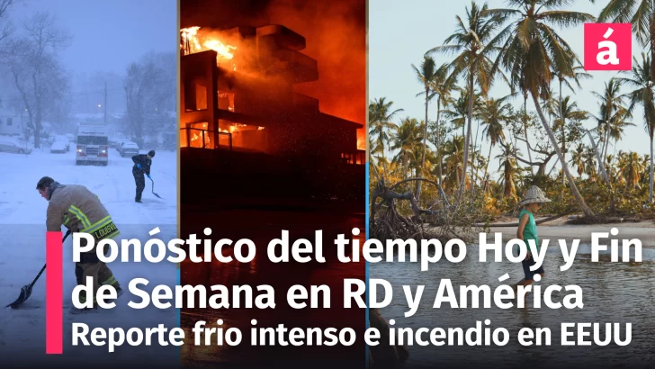 Pronóstico del Tiempo actualizado de mañana 11 y el domingo 12 de enero: Clima estable en República Dominicana y América enfrenta extremos climáticos