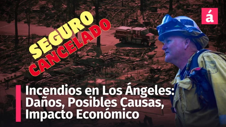 Incendio en Los Ángeles 2025: Posibles Causas, Impacto Económico, Situación Inmobiliaria, Crisis con los Seguros