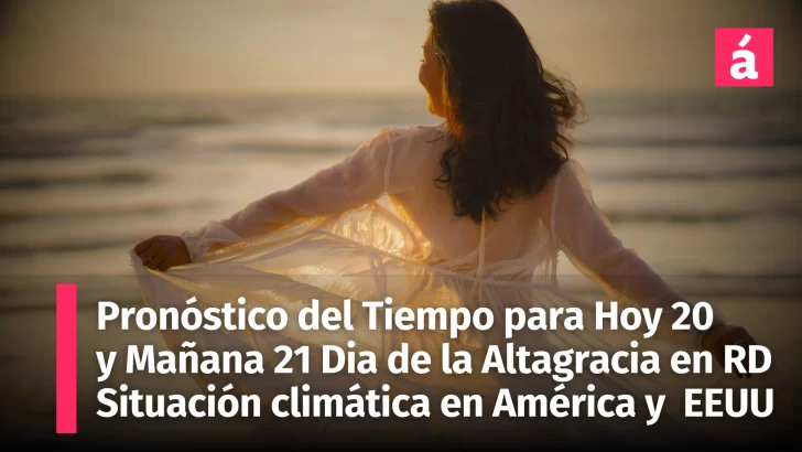 Clima en República Dominicana para Hoy 20 y Mañana 21 de enero Día de la Altagracia y el impacto del intenso invierno en EE.UU.