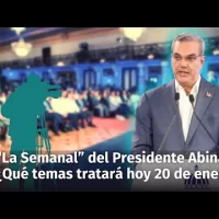 ¿Cuáles temas tratará HOY 20 de Enero el Presidente Abinader en la rueda de prensa “La Semanal”?