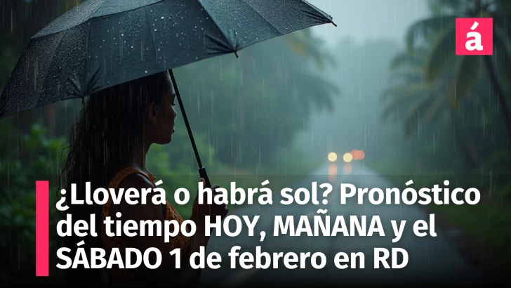 ¿Lluvias o sol? Descubre cómo cambiará el clima en República Dominicana el resto de HOY, MAÑANA y el SÁBADO 1 Febrero, 2025