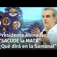 Presidente Luis Abinader “Sacudió la Mata” en su gavinete ¿Tratará el tema en la Semana?