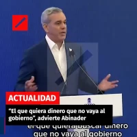 “El que quiera dinero que no vaya al gobierno”, advierte Abinader