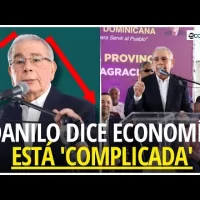 Danilo Medina dice situación económica es ‘difícil’ y ‘complicada’