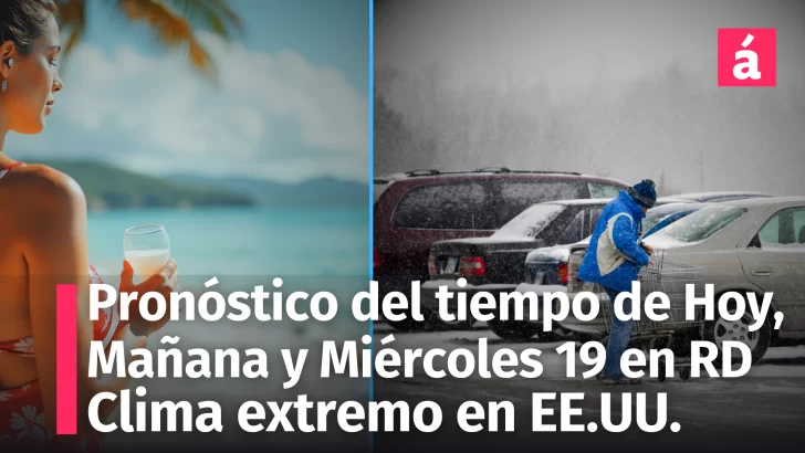 Prepárate para el informe climático de hoy, mañana y el miércoles 19: Pronóstico del Tiempo actualizado para República Dominicana, EE.UU. y México