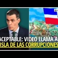 Gobierno considera inaceptable vídeo de España que llama a RD ‘isla de las corrupciones’