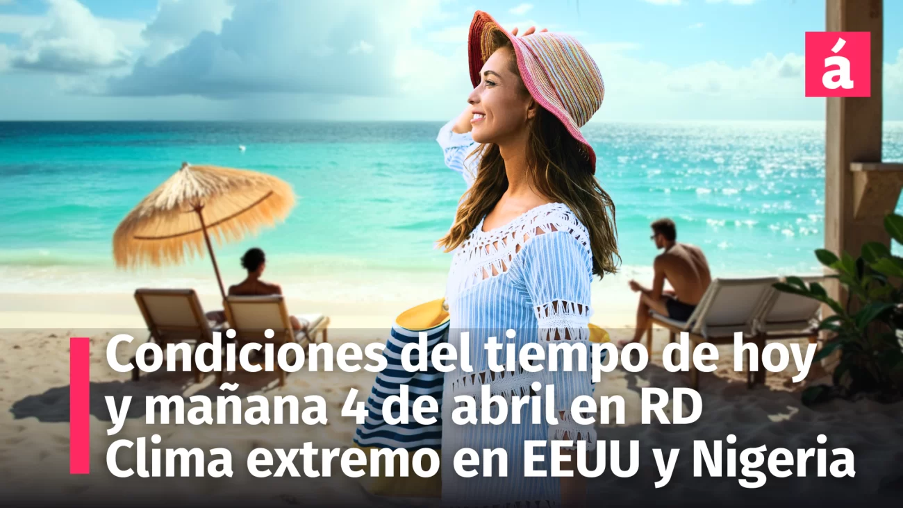 Pronóstico del tiempo: Qué esperar en República Dominicana este 3 y 4 de abril. Clima extremo en EE.UU. y Nigeria; actualización del terremoto en Myanmar