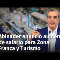 Aumento salarial para sectores Turismo y Zona Franca: Esto fue lo que dijo el Presidente Abinader