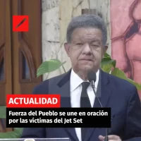 Fuerza del Pueblo se une en oración por las víctimas del Jet Set