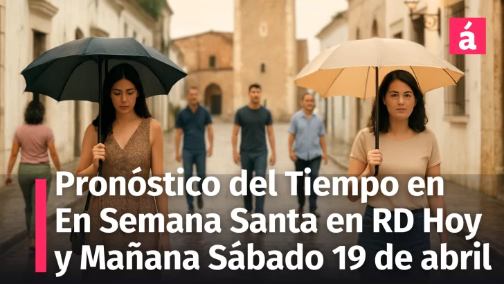 ¿Qué Tiempo Hará en RD este Viernes y Sábado Santo, 2025? Informe del INDOMET