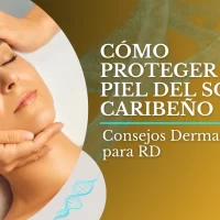 Cómo Proteger tu Piel del Sol Caribeño | Consejos Dermatológicos para RD