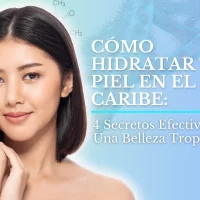 Cómo Hidratar tu Piel en el Caribe: 4 Secretos Efectivos | Belleza Tropical