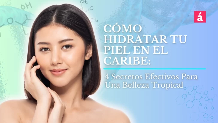 Cómo Hidratar tu Piel en el Caribe: 4 Secretos Efectivos | Belleza Tropical