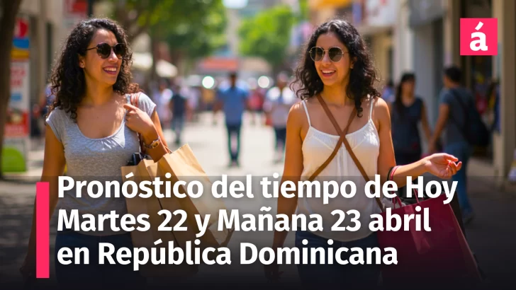 Pronóstico del tiempo de hoy martes 22 y miércoles 23 de abril en República Dominicana; alertas marítimas vigentes – INDOMET