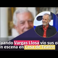Cuando Vargas Llosa vio sus obras en escena en Casa de Teatro