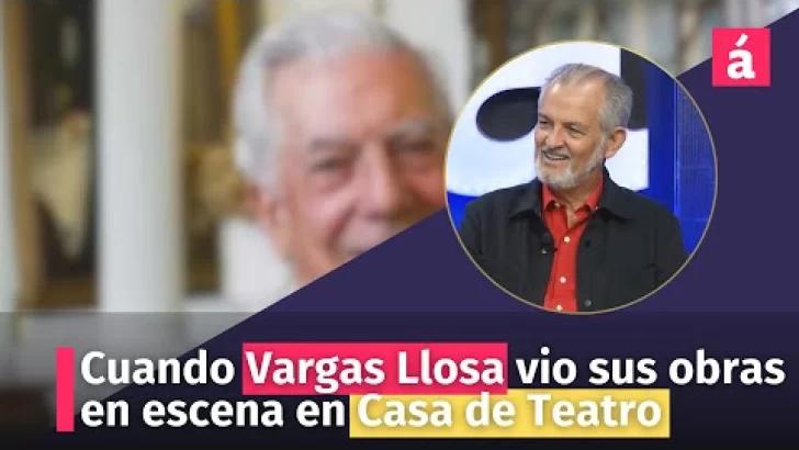 Cuando Vargas Llosa vio sus obras en escena en Casa de Teatro