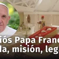 Papa Francisco, Adiós: Vida, misión y legado del primer pontífice latinoamericano