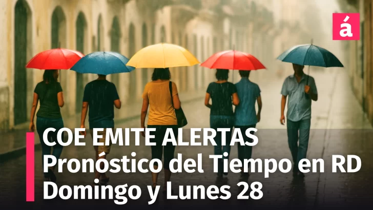 COE Emite nuevas Alertas: Entérate del pronóstico del tiempo en República Dominicana domingo 27 y lunes 28 de abril
