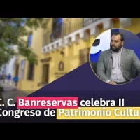 C. C. Banreservas celebra II Congreso de Patrimonio Cultural