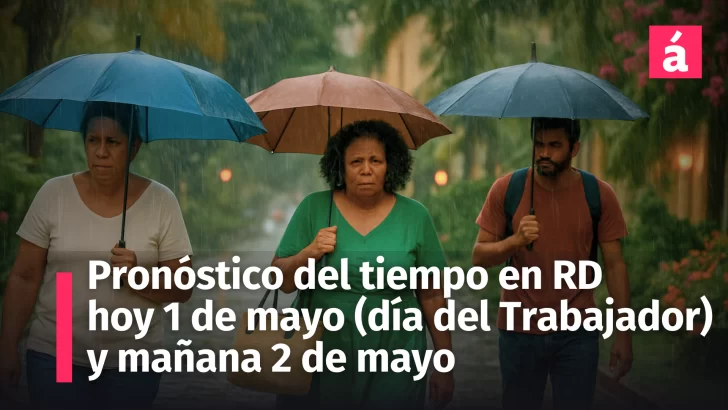 Pronóstico del Tiempo en República Dominicana: 1(día del trabajador) y 2 de mayo de 2025