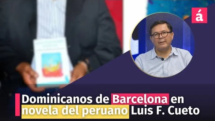 Dominicanos de Barcelona en novela del peruano Luis F. Cueto