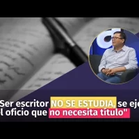 “Ser escritor NO SE ESTUDIA, se ejerce: el oficio que no necesita título”