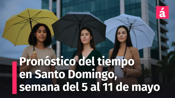 Clima en Santo Domingo: Pronóstico del tiempo para la semana del 5 al 11 de mayo de 2025
