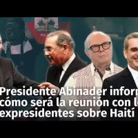 Presidente Abinader advierte qué pasará en la reunión con expresidentes sobre el tema Haitiano