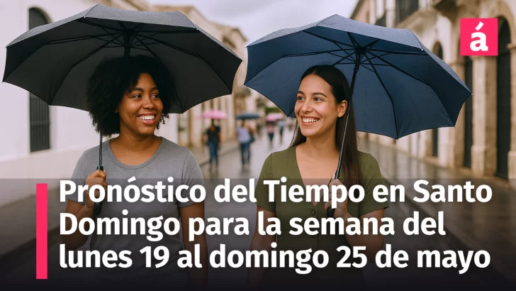 Clima en Santo Domingo: Lo que necesitas saber del pronóstico del tiempo en la semana desde el 19 al 25 de mayo, 2025