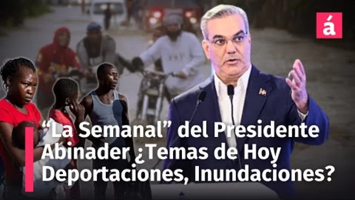 “La Semanal” del Presidente. ¿Temas hoy: Las deportaciones, inundaciones, reunión con expresidentes?
