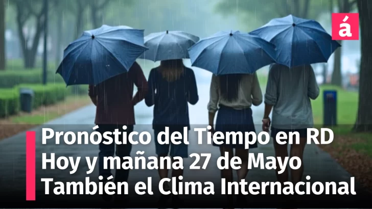 Prepárate, habrá cambios significativos en el clima dominicano. Pronóstico del tiempo para hoy y mañana 27 de mayo, 2025