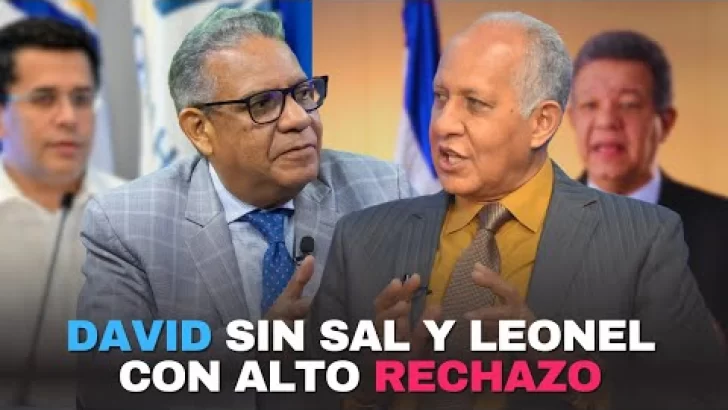 David sin sal y Leonel con alto rechazo
