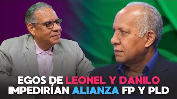 Egos de Leonel y Danilo impedirían alianza FP y PLD