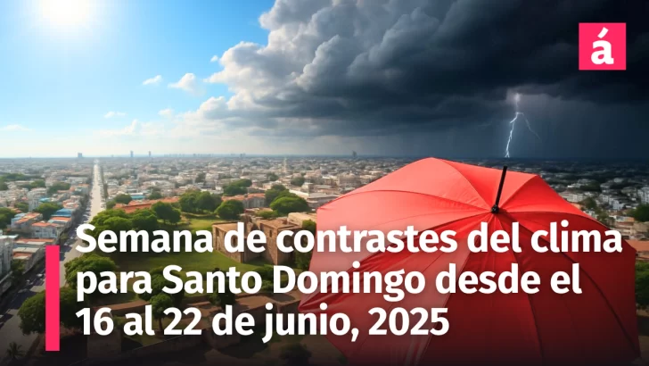 El Clima en Santo Domingo: Lo que debes saber para la semana del 16 al 22 de junio