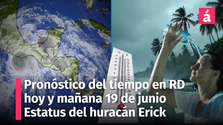 Clima en República Dominicana e internacional: ¿Qué esperar hoy jueves de Corpus Cristi y mañana viernes? Estatus del huracán Erick