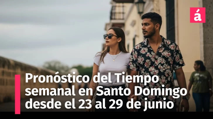 Así estará el clima ésta semana en Santo Domingo: Pronóstico del tiempo del 23 al 29 de junio