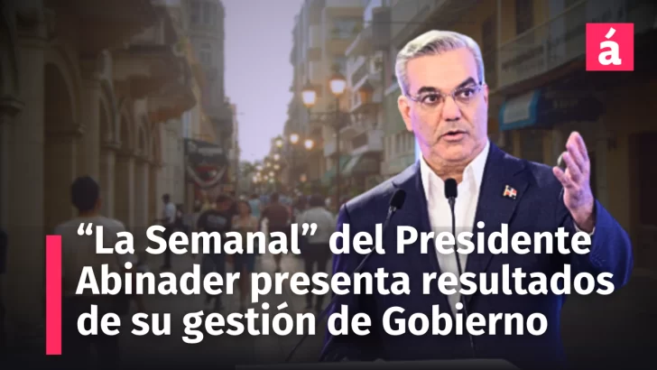 Presidente Abinader presenta en la Semanal resultados de su gestión de Gobierno