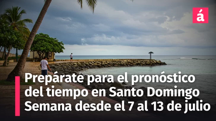 ¡Prepárate para éste pronóstico! Así estará el tiempo en Santo Domingo del 7 al 13 de julio