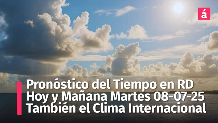 Pronóstico del tiempo para República Dominicana: Así estará el clima hoy y mañana con influencia de polvo sahariano. Además el pronóstico internacional