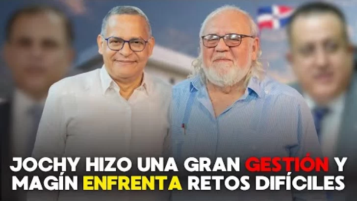 Malkun: Jochy Vicente hizo una gran gestión y Magín Díaz enfrenta retos difíciles