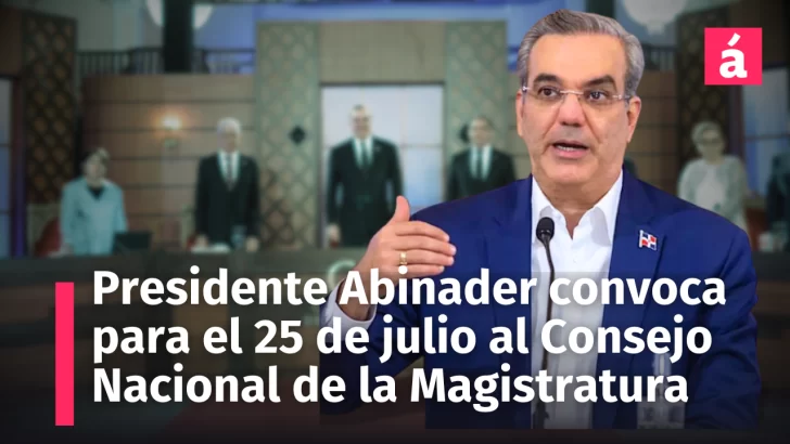 Presidente Abinader convocó al Consejo Nacional de la Magistratura para el 25 de julio